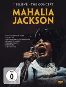 Mahalia Jackson: I Believe - The Concert