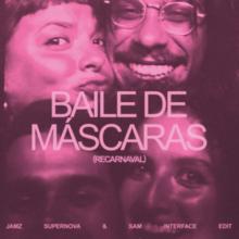Baile De Mascaras (Jamz Supernova & Sam Interface Edit)